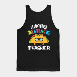 Funny Preschool Kindergarten Teacher Nacho Average Teacher T-Shirt Tank Top